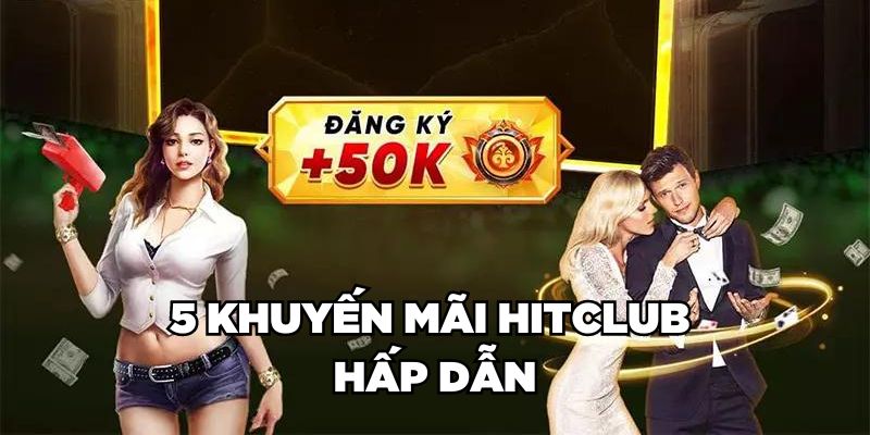 5 khuyến mãi Hitclub hấp dẫn